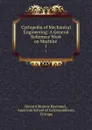 Cyclopedia of Mechanical Engineering: A General Reference Work on Machine . 1 - Howard Monroe Raymond