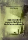 Das Mosellied Ausons: Nebst den Gedichten an Bissula - Decimus Magnus Ausonius