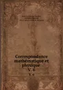 Correspondance mathematique et physique . V. 6 - Jean Guillaume Garnier