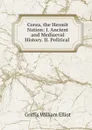 Corea, the Hermit Nation: I. Ancient and Mediaeval History. II. Political . - William Elliot Griffis