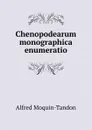 Chenopodearum monographica enumeratio - Alfred Moquin-Tandon