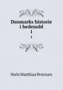 Danmarks historie i hedenold. 1 - Niels Matthias Petersen