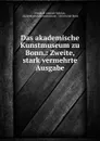 Das akademische Kunstmuseum zu Bonn.: Zweite, stark vermehrte Ausgabe - Friedrich Gottlieb Welcker