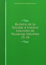 Bulletin de la Societe d.histoire naturelle de Toulouse, Volumes 15-16 - 