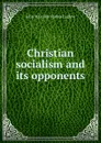 Christian socialism and its opponents - John Malcolm Forbes Ludlow