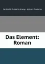 Das Element: Roman - Gerhard J. Ouckama Knoop