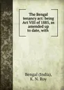 The Bengal tenancy act: being Act VIII of 1885, as amended up to date, with . - India