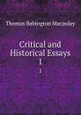 Critical and Historical Essays. 1 - Thomas Babington Macaulay