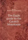 The Eagle guide to the Catskill Mountains - Richard S. Barrett