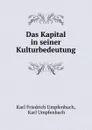 Das Kapital in seiner Kulturbedeutung - Karl Friedrich Umpfenbach