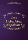 Das Liebesleben Napoleon I. - Joseph Turquan