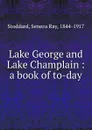 Lake George and Lake Champlain : a book of to-day - Seneca Ray Stoddard