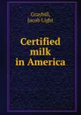 Certified milk in America - Jacob Light Graybill