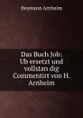 Das Buch Job: Ubersetzt und vollstandig Commentirt von H. Arnheim - Heymann Arnheim