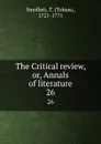 The Critical review, or, Annals of literature. 26 - Tobias Smollett