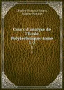 Cours d.analyse de l.Ecole Polytechnique: tome 1-2. 1 - Charles-François Sturm