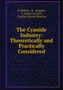 The Cyanide Industry: Theoretically and Practically Considered - R. Robine