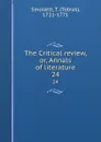 The Critical review, or, Annals of literature. 24 - Tobias Smollett
