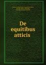 De equitibus atticis . - Gustav Ludwig Georg Lejeune Dirichlet