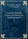 Cornelii Neoptis Vitae excellentium imperatorum. 1 - Cornelius Nepos