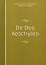 De Deo Aeschyleo - Friedrich Franz Karl Fischer