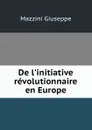 De l.initiative revolutionnaire en Europe - Mazzini Giuseppe