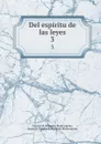 Del espiritu de las leyes. 3 - Charles de Secondat Montesquieu