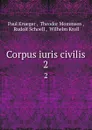 Corpus iuris civilis. 2 - Paul Krueger