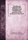 The life and administration of Richard, earl of Bellomont, governor of the provinces of New York - De Peyster