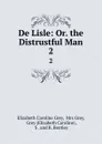 De Lisle: Or. the Distrustful Man. 2 - Elizabeth Caroline Grey