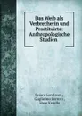 Das Weib als Verbrecherin und Prostituirte: Anthropologische Studien . - Cesare Lombroso