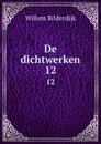 De dichtwerken. 12 - Willem Bilderdijk