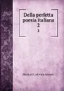 Della perfetta poesia italiana. 2 - Muratori Lodovico Antonio