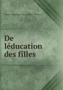 De leducation des filles - François de Salignac de La Mothe-Fénelon