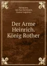 Der Arme Heinrich. Konig Rother - von Aue Hartmann Hartmann
