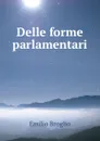 Delle forme parlamentari - Emilio Broglio