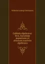 Cabbala algebraica: Sive, Sursolidae aequationis et altiorum resolvtio algebraica - Wilhelm Ludwig Christmann