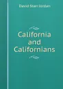 California and Californians - David Starr Jordan