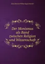 Der Monismus als Band zwischen Religion und Wissenschaft - Haeckel Ernst Heinrich