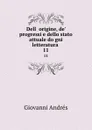 Dell origine, de. progressi e dello stato attuale dogni letteratura . 11 - Giovanni Andrés