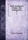 Delle rivoluzioni d.Italia: libri ventiquattro. 3 - Carlo Denina