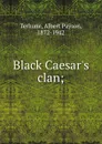 Black Caesar.s clan; - Albert Payson Terhune