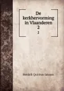 De kerkhervorming in Vlaanderen. 2 - Hendrik Quirinus Janssen