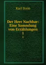 Der Herr Nachbar: Eine Sammlung von Erzahlungen. 1 - Karl Stein