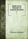 Degli errori filosofici di Antonio Rosmini. 1 - Vincenzo Gioberti