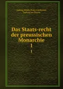 Das Staats-recht der preussischen Monarchie. 1 - Ludwig Moritz Peter von Rönne