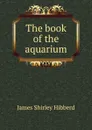 The book of the aquarium - James Shirley Hibberd