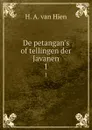 De petangan.s of tellingen der Javanen. 1 - H.A. van Hien