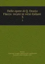 Delle opere di Q. Orazio Flacco: recate in versi italiani . 3 - marchese di Castellentini Horace