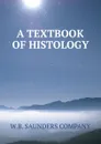 A TEXTBOOK OF HISTOLOGY - W.B. Saunders